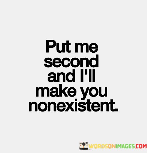 Put-Me-Second-And-Ill-Make-You-Nonexistent-Quotes.jpeg