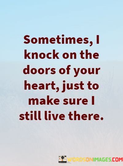 Sometimes-I-Knock-On-The-Doors-Of-Your-Heart-Just-To-Make-Quotes.jpeg