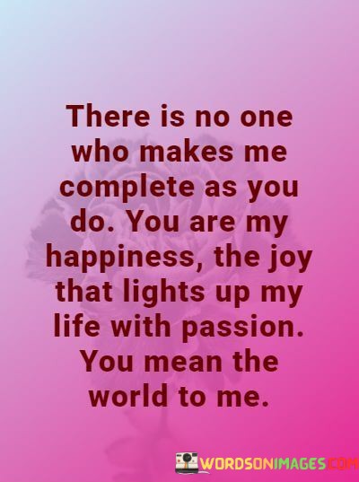 There-Is-No-One-Who-Makes-Me-Complete-As-You-Do-You-Are-My-Happiness-Quotes.jpeg