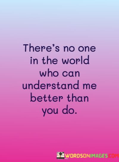 Theres-No-One-In-The-World-Who-Can-Understand-Me-Better-Than-Quotes.jpeg