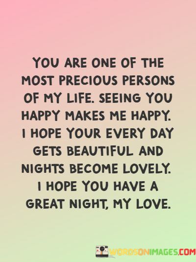 You-Are-One-Of-The-Most-Precious-Persons-Of-My-Life-Seeing-You-Happy-Makes-Me-Happy-Quotes.jpeg