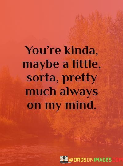 Youre-Kinda-Maybe-A-Little-Sorta-Pretty-Much-Always-Quotes.jpeg