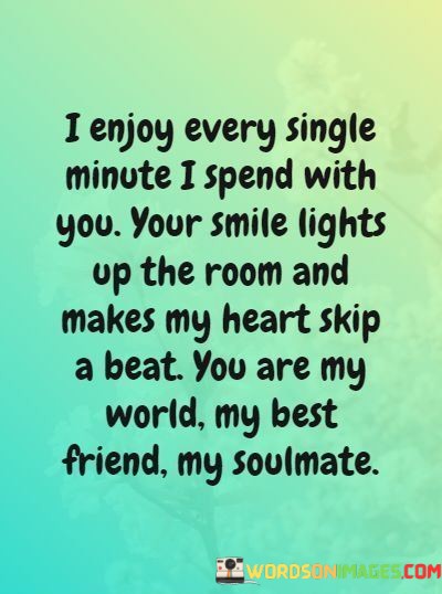 I-Enjoy-Every-Single-Minute-I-Spend-With-You-Your-Smile-Lights-Quotes.jpeg