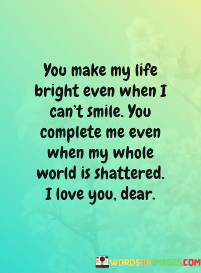 You-Make-My-Life-Bright-Even-When-I-Cant-Smile-Quotes.jpeg