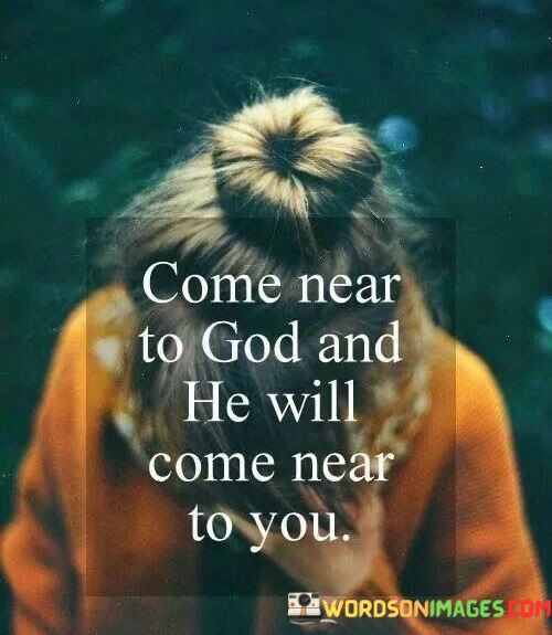Come-Near-To-God-And-He-Will-Come-Near-To-You-Quotes.jpeg