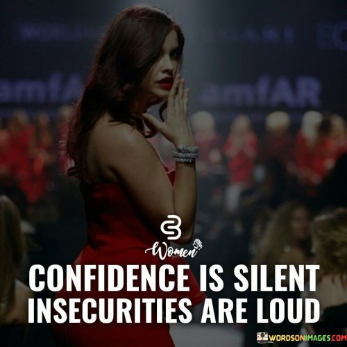 Confidence-Is-Silent-Insecurities-Are-Loud-Quotes.jpeg