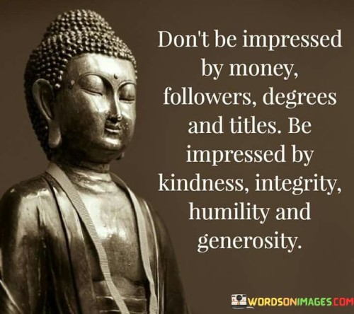 Dont-Be-Impressed-By-Money-Followers-Degrees-And-Titles-Quotes.jpeg