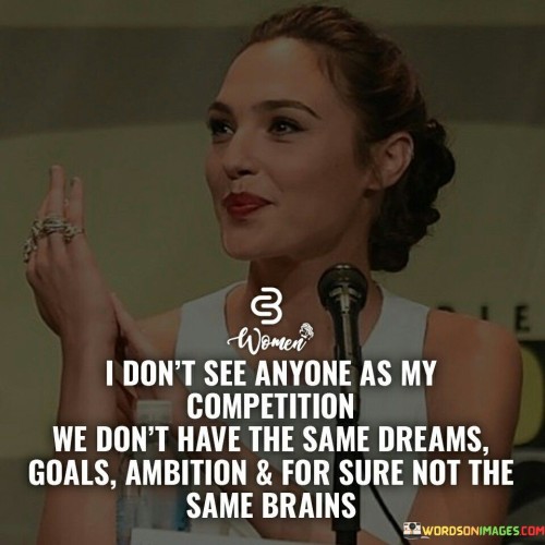 I Don't See Anyone As My Competition We Don't Have The Same Dreams Quotes