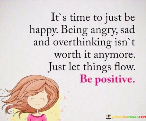Its-Time-To-Just-Be-Happy-Being-Angry-Sad-And-Overthinking-Quotes.jpeg