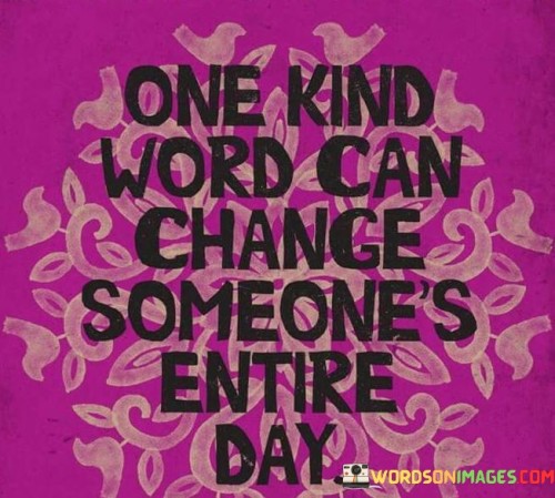 One-Kind-Word-Can-Change-Someones-Entire-Day-Quotes.jpeg
