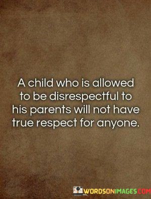 A-Child-Who-Is-Allowed-To-Be-Disrespectful-To-Quotes.jpeg