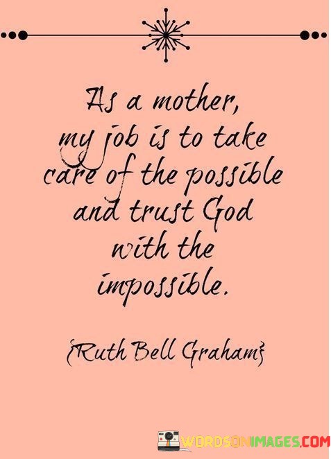 As-A-Mother-My-Job-Is-To-Take-Care-Of-The-Possible-Quotes.jpeg