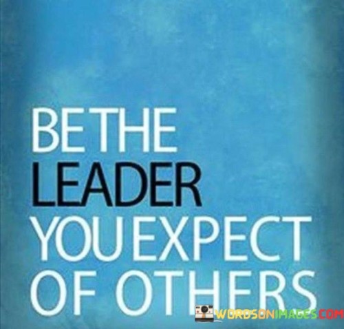 Be-The-Leader-You-Expect-Of-Others-Quotse.jpeg