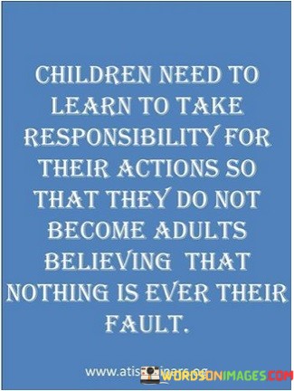 Children-Need-To-Learn-To-Take-Responsibility-For-Their-Actions-Quotes.jpeg