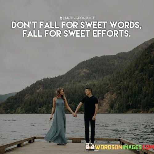 Dont-Fall-For-Sweet-Words-Fall-For-Sweet-Efforts-Quotes.jpeg