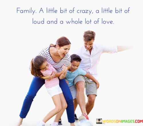 Family-A-Little-Bit-Of-Crazy-A-Little-Bit-Of-Loud-And-Quotes.jpeg