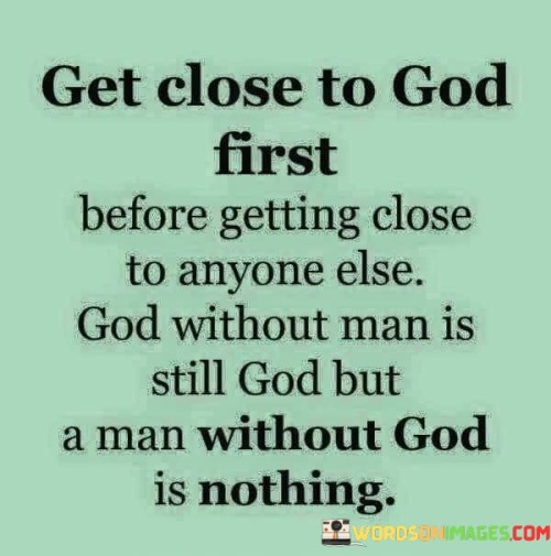 Get-Close-To-God-First-Before-Getting-Close-Be-Quotes.jpeg