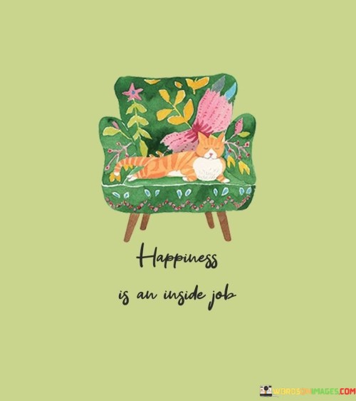 Happiness-Is-An-Inside-Job-Quotes.jpeg