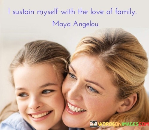 I-Sustain-Myself-With-The-Love-Of-Family-Quotes.jpeg