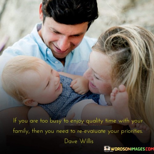 If-You-Are-To-Busy-To-Enjoy-Quality-Time-With-Your-Family-Quotes.jpeg