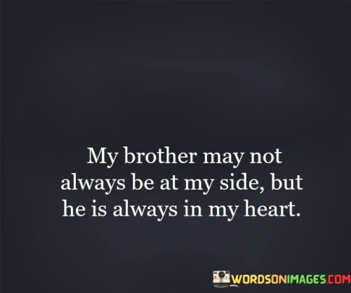 My-Brother-May-Not-Always-Be-At-My-Side-But-He-Is-Quotes.jpeg