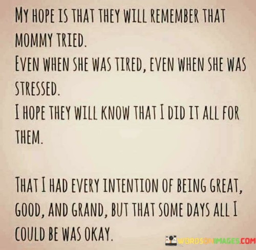 My-Hopes-Is-That-They-Will-Remember-That-Mommy-Tired-Quotes.jpeg
