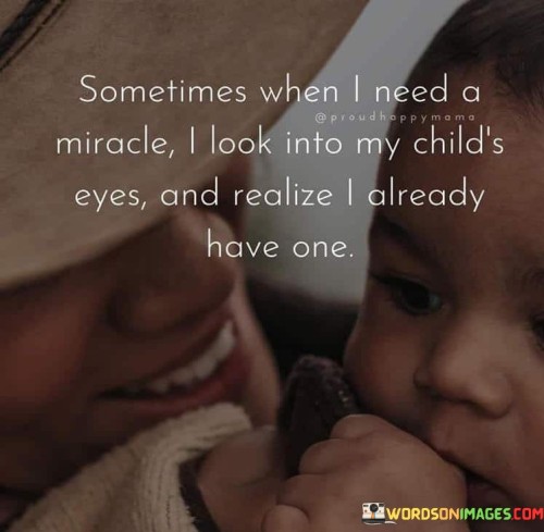 Sometimes-When-I-Need-A-Miracle-I-Look-Into-Quotes.jpeg