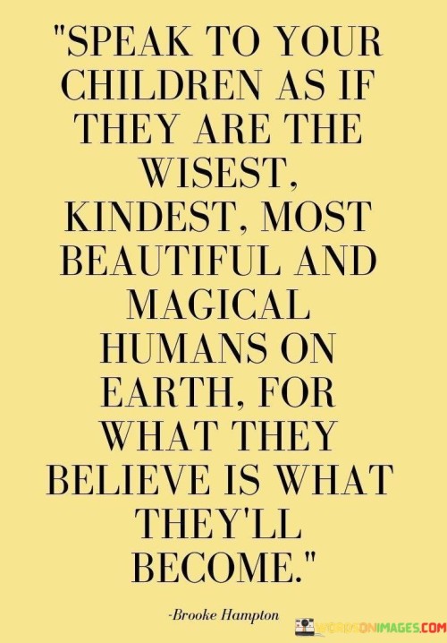 Speak-To-Your-Children-As-If-They-Are-The-Wisest-Quotes.jpeg