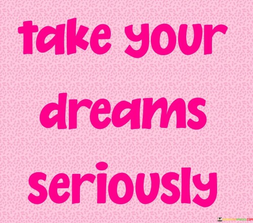 Take-Your-Dreams-Seriously-Quotes.jpeg