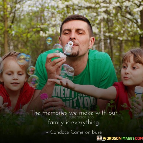 The-Memories-We-Make-With-Our-Family-Is-Everything-Quotes.jpeg