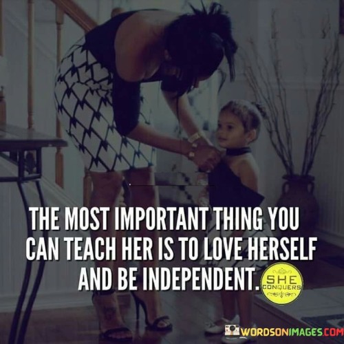 The-Most-Important-Thing-You-Can-Teach-Her-Quotes.jpeg