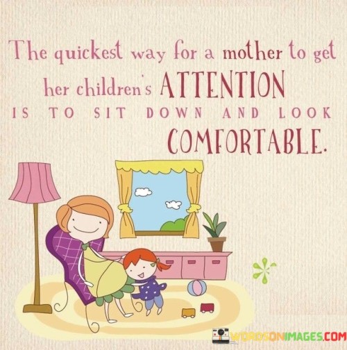 The-Quickest-Way-For-A-Mother-To-Get-Her-Children-Quotes.jpeg