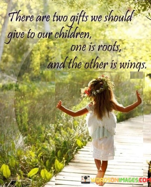 There-Are-Two-Gifts-We-Should-Give-To-Our-Children-One-Quotes.jpeg