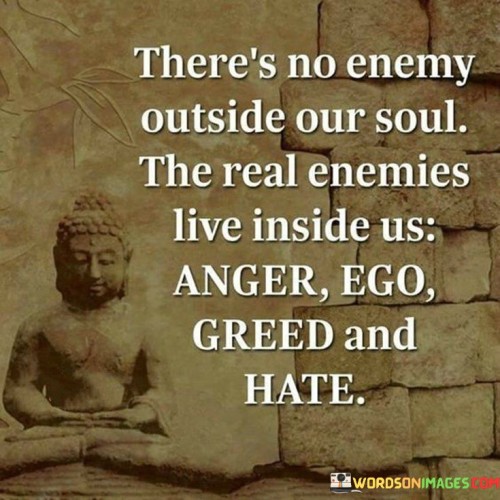 Theres-No-Enemy-Outside-Our-Soul-The-Real-Enemies-Live-Inside-Us-Quotes.jpeg