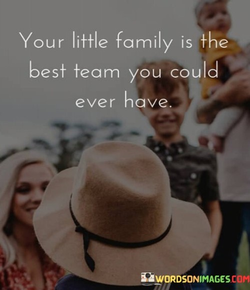 Your-Little-Family-Is-The-Best-Team-Quotes.jpeg