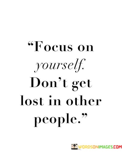 Focus-On-Yourself-Dont-Get-Lost-In-Other-People-Quotes.jpeg