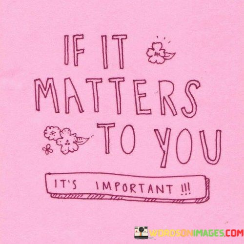 If-It-Matters-To-You-Its-Important-Quotes.jpeg