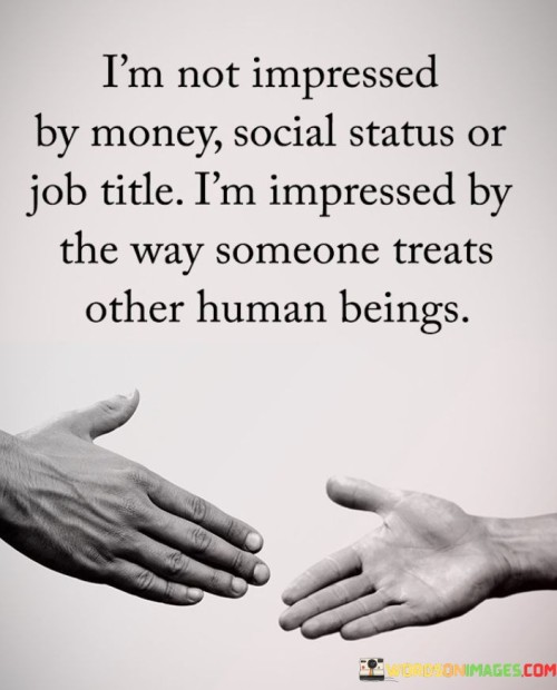 Im-Not-Impressed-By-Money-Social-Status-Or-Job-Title-Quotes.jpeg