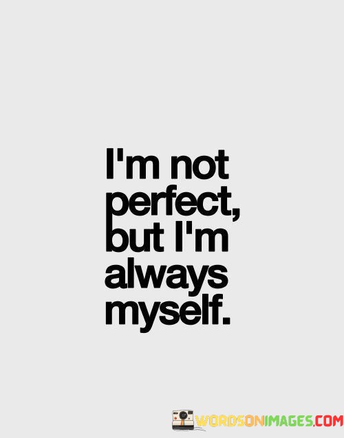 Im-Not-Perfect-But-Im-Always-Myself-Quotes.jpeg