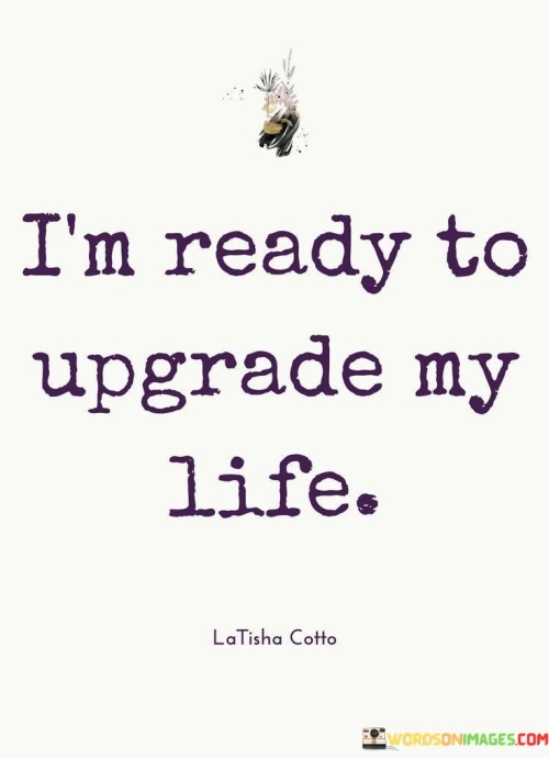 Im-Ready-To-Uprade-My-Life-Quotes.jpeg