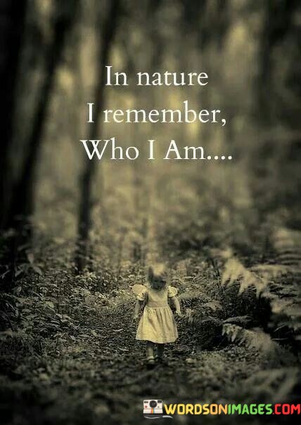 In-Nature-I-Remember-Who-I-Am-Quotes.jpeg
