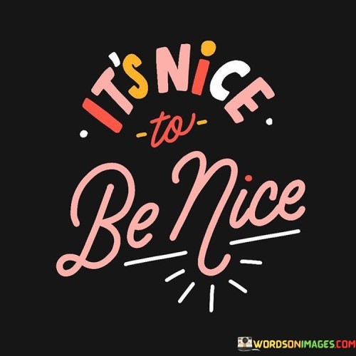 Its-Nice-To-Be-Nice-Quotes.jpeg