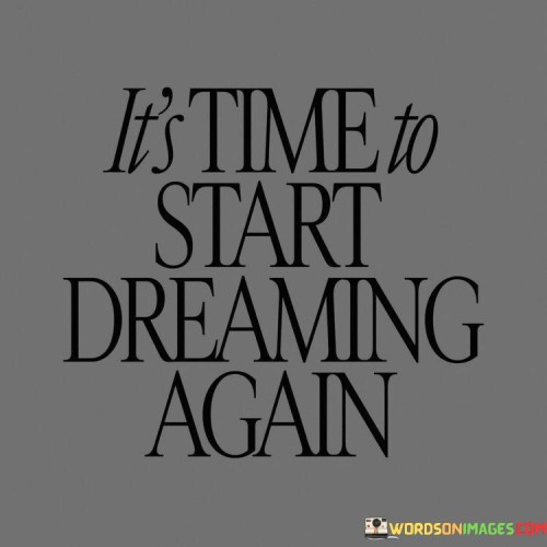 It's Time To Start Dreaming Again Quotes