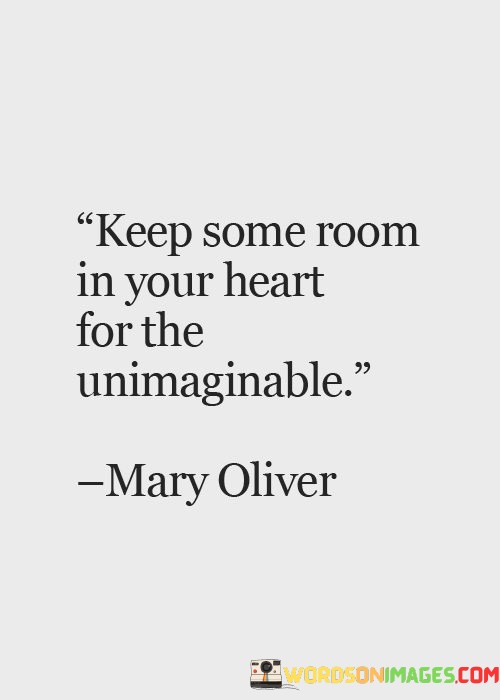Keep-Some-Room-In-Your-Heart-For-The-Unimaginable-Quotes.jpeg
