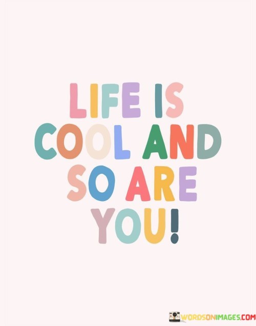Life-Is-Cool-And-So-Are-You-Quotes.jpeg