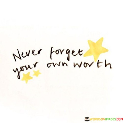 Never-Forget-Your-Own-Worth-Quotes.jpeg