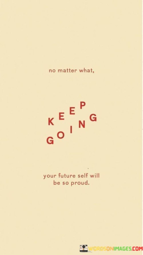 No-Matter-What-Keep-Going-Your-Future-Self-Quotes.jpeg