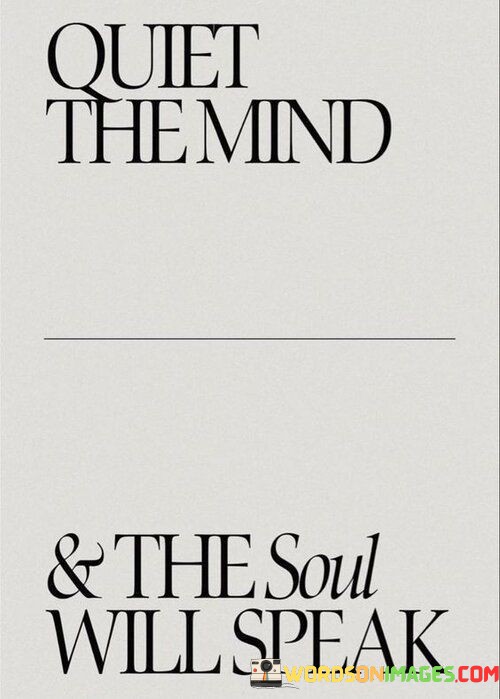 Quiet-The-Mind-And-The-Soul-Will-Speak-Quotes.jpeg