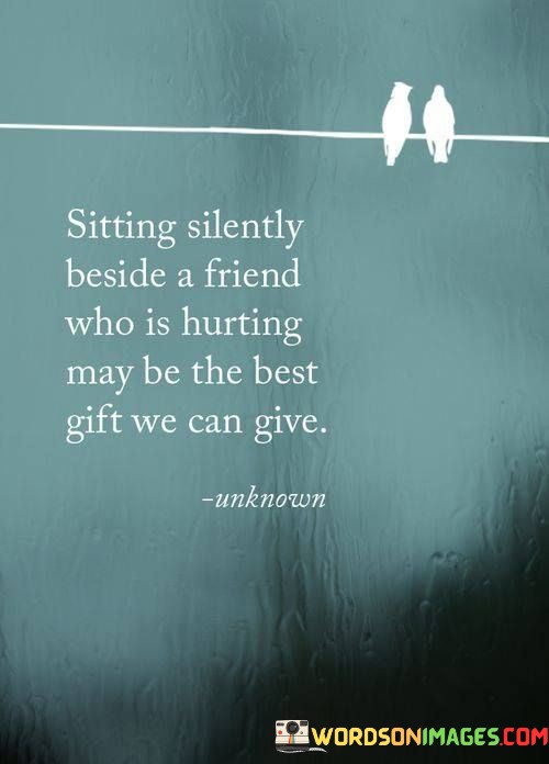 Sitting-Silently-Beside-A-Friend-Who-Is-Hurting-May-Be-Quotes.jpeg