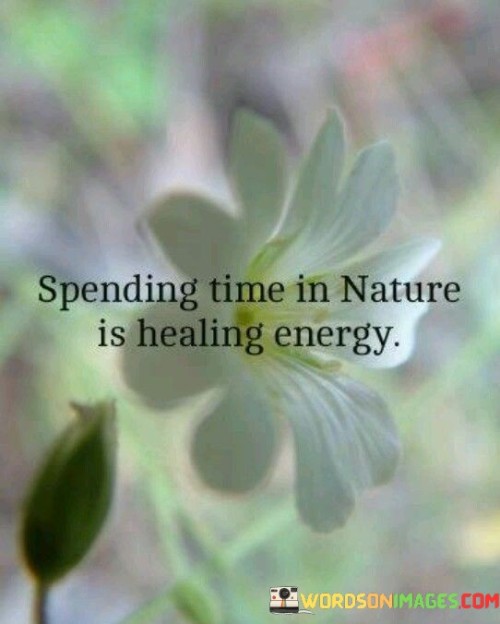 Spending-Time-In-Nature-Is-Healing-Energy-Quotes.jpeg